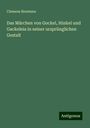 Clemens Brentano: Das Märchen von Gockel, Hinkel und Gackeleia in seiner ursprünglichen Gestalt, Buch