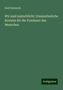 Emil Reinbeck: Wir sind unsterblich!: Unumstössliche Beweise für die Fortdauer des Menschen, Buch