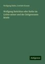 Wolfgang Ratke: Wolfgang Ratichius oder Ratke im Lichte seiner und der Zeitgenossen Briefe, Buch