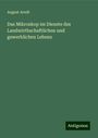 August Arndt: Das Mikroskop im Dienste des Landwirthschaftlichen und gewerblichen Lebens, Buch