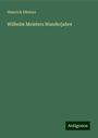 Heinrich Düntzer: Wilhelm Meisters Wanderjahre, Buch