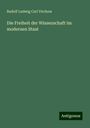 Rudolf Ludwig Carl Virchow: Die Freiheit der Wissenschaft im modernen Staat, Buch