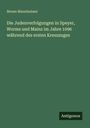 Moses Mannheimer: Die Judenverfolgungen in Speyer, Worms und Mainz im Jahre 1096 während des ersten Kreuzzuges, Buch