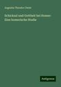 Augustin Theodor Christ: Schicksal und Gottheit bei Homer: Eine homerische Studie, Buch