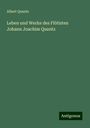 Albert Quantz: Leben und Werke des Flötisten Johann Joachim Quantz, Buch