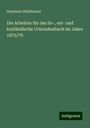 Hermann Hildebrand: Die Arbeiten für das liv-, est- und kurländische Urkundenbuch im Jahre 1875/76, Buch