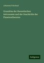 Johannes Frischauf: Grundriss der theoretischen Astronomie und der Geschichte der Planetentheorien, Buch