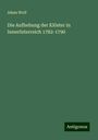 Adam Wolf: Die Aufhebung der Klöster in Innerösterreich 1782-1790, Buch