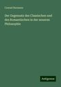 Conrad Hermann: Der Gegensatz des Classischen und des Romantischen in der neueren Philosophie, Buch