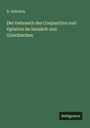 B. Delbrück: Der Gebrauch des Conjunctivs und Optativs im Sanskrit und Griechischen, Buch