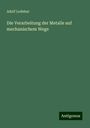 Adolf Ledebur: Die Verarbeitung der Metalle auf mechanischem Wege, Buch