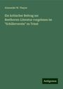 Alexander W. Thayer: Ein kritischer Beitrag zur Beethoven-Literatur vorgelesen im "Schillerverein" zu Triest, Buch