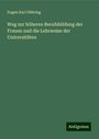 Eugen Karl Dühring: Weg zur höheren Berufsbildung der Frauen und die Lehrweise der Universitäten, Buch