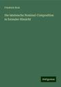 Friedrich Stolz: Die lateinische Nominal-Composition in formaler Hinsicht, Buch