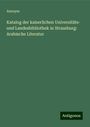 Anonym: Katalog der kaiserlichen Universitäts- und Landesbibliothek in Strassburg: Arabische Literatur, Buch