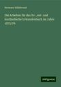 Hermann Hildebrand: Die Arbeiten für das liv-, est- und kurländische Urkundenbuch im Jahre 1875/76, Buch