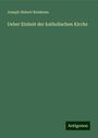 Joseph Hubert Reinkens: Ueber Einheit der katholischen Kirche, Buch