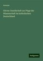 Anonym: Görres-Gesellschaft zur Plege der Wissenschaft im katholischen Deutschland, Buch