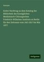 Anonym: Erster Nachtrag zu dem Katalog der Bibliothek des K¿niglichen Medizinisch-Chirurgischen Friedrich-Wilhelms-Instituts zu Berlin für den Zeitraum vom Juli 1857 bis Mai 1877, Buch