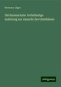 Hermann Jäger: Die Baumschule: Vollständige Anleitung zur Anzucht der Obstbäume, Buch