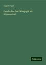 August Vogel: Geschichte der Pädagogik als Wissenschaft, Buch