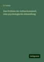 H. Dohrn: Das Problem der Aufmerksamkeit, eine psychologische Abhandlung, Buch