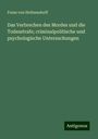 Franz Von Holtzendorff: Das Verbrechen des Mordes und die Todesstrafe; criminalpolitische und psychologische Untersuchungen, Buch