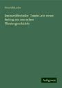 Heinrich Laube: Das norddeutsche Theater, ein neuer Beitrag zur deutschen Theatergeschichte, Buch