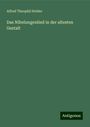 Alfred Theophil Holder: Das Nibelungenlied in der altesten Gestalt, Buch