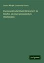 Gustav Adolph Constantin Frantz: Das neue Deutschland: Beleuchtet in Briefen an einen preussischen Staatsmann, Buch