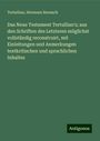 Tertullian: Das Neue Testament Tertullian's; aus den Schriften des Letzteren möglichst vollständig reconstruirt, mit Einleitungen und Anmerkungen textkritischen und sprachlichen Inhaltes, Buch