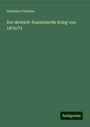 Hermann Fechner: Der deutsch-französische Krieg von 1870/71, Buch