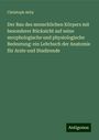 Christoph Aeby: Der Bau des menschlichen Körpers mit besonderer Rücksicht auf seine morphologische und physiologische Bedeutung: ein Lehrbuch der Anatomie für Arzte und Studirende, Buch