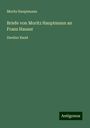 Moritz Hauptmann: Briefe von Moritz Hauptmann an Franz Hauser, Buch