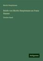 Moritz Hauptmann: Briefe von Moritz Hauptmann an Franz Hauser, Buch