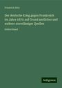 Friedrich Dörr: Der deutsche Krieg gegen Frankreich im Jahre 1870: auf Grund amtlicher und anderer zuverlässiger Quellen, Buch