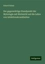 Eduard Eidam: Der gegenwärtige Standpunkt der Mykologie mit Rücksicht auf die Lehre von Infektionskrankheiten, Buch