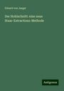 Eduard von Jaeger: Der Hohlschnitt: eine neue Staar-Extractions-Methode, Buch