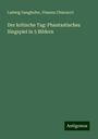 Ludwig Ganghofer: Der kritische Tag: Phantastisches Singspiel in 5 Bildern, Buch