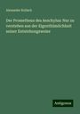 Alexander Kolisch: Der Prometheus des Aeschylus: Nur zu verstehen aus der Eigenthümlichkeit seiner Entstehungsweise, Buch