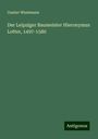 Gustav Wustmann: Der Leipziger Baumeister Hieronymus Lotter, 1497-1580, Buch