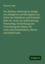 Hermann Jäger: Der Obstbau: Anleitung zur Anlage von Obstgärten und Baumgütern zur Kultur der Obstbäume und Sträucher jeder Art, sowie zur Aufbewahrung, Versendung, Verwerthung und Verwendung des Obstes: Für Land-und Gartenbesitzer, Gärtner und Obstfreunde, Buch