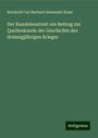 Reinhold Carl Berhard Alexander Koser: Der Kanzleienstreit: ein Beitrag zur Quellenkunde der Geschichte des dreissigjährigen Krieges, Buch