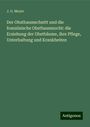 J. G. Meyer: Der Obstbaumschnitt und die französische Obstbaumzucht: die Erziehung der Obstbäume, ihre Pflege, Unterhaltung und Krankheiten, Buch