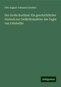 Otto August Johannes Kaehler: Der Große Kurfürst: Ein geschichtlicher Versuch zur Gedächtnissfeier des Tages von Fehrbellin, Buch