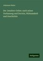 Johannes Huber: Der Jesuiten-Orden: nach seiner Verfassung und Doctrin, Wirksamkeit und Geschichte, Buch