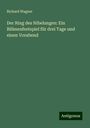 Richard Wagner: Der Ring des Nibelungen: Ein Bühnenfestspiel für drei Tage und einen Vorabend, Buch