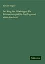 Richard Wagner: Der Ring des Nibelungen: Ein Bühnenfestspiel für drei Tage und einen Vorabend, Buch