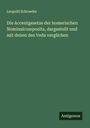 Leopold Schroeder: Die Accentgesetze der homerischen Nominalcomposita, dargestellt und mit denen des Veda verglichen, Buch