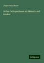 Jürgen Bona Meyer: Arthur Schopenhauer als Mensch und Denker, Buch